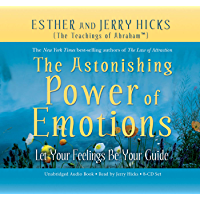 The Astonishing Power of Emotions: Let Your Feelings Be Your Guide (Law of Attraction Book 4) (English Edition)